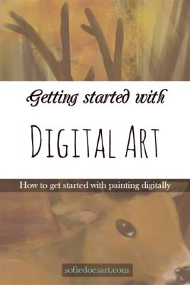 How to Get Started with Digital Art: A Journey into the Digital Canvas