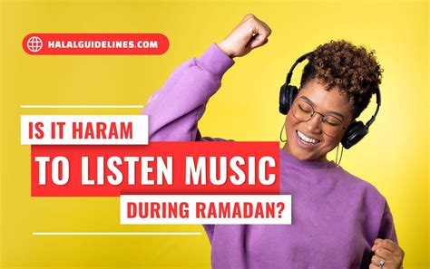 is listening to music haram in ramadan? exploring the debate