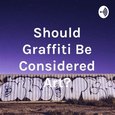 Should Graffiti Be Considered Art? A Multilayered Discussion